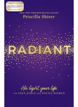 Radiant: His Light, Your Life for Teen Girls and Young Women by Priscilla Shirer