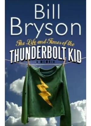 The life and times of the Thunderbolt Kid by Bill Bryson
