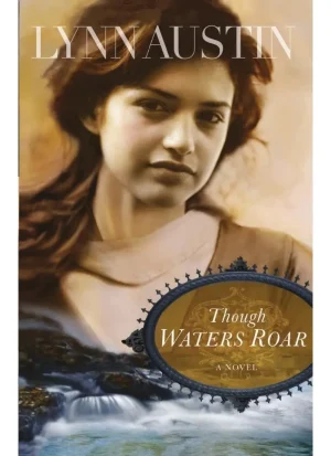 Though Waters Roar by Lynn Austin