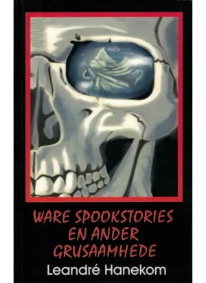 Ware spookstories en ander grusaamhede deur Leandre Hanekom