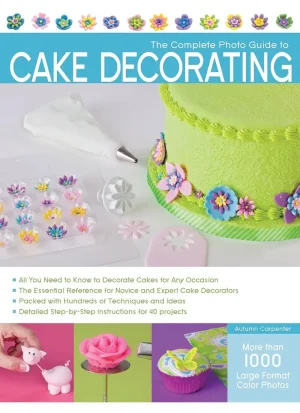 The Complete Photo Guide to Cake Decorating