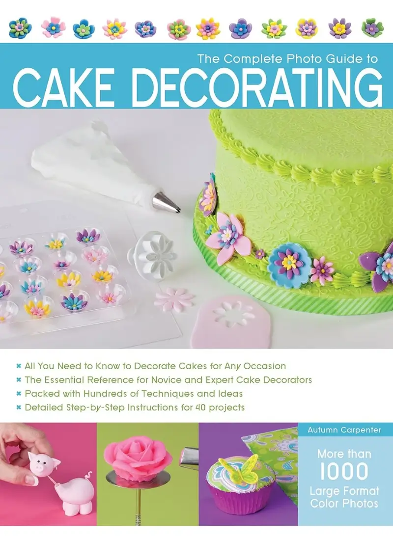 The Complete Photo Guide to Cake Decorating