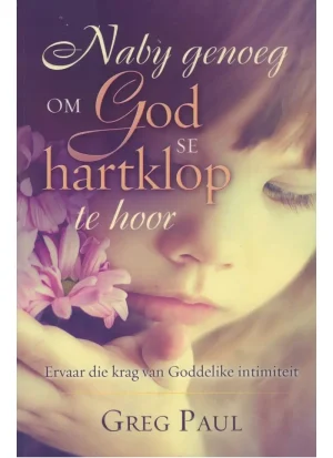 Naby genoeg om God se hartklop te hoor