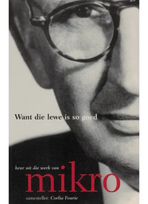 Want die lewe is so goed, keur uit die werk van Mikro
